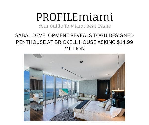 SABAL DEVELOPMENT REVEALS TOGU DESIGNED PENTHOUSE AT BRICKELL HOUSE ASKING $14.99 MILLION | 2024